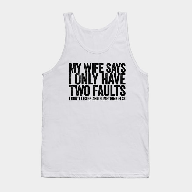 My Wife Says I Only Have Two Faults Black Tank Top by GuuuExperience